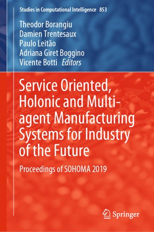Service Oriented, Holonic and Multi-agent Manufacturing Systems for Industry of the Future